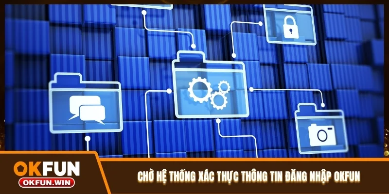 Chờ hệ thống xác thực thông tin đăng nhập OKFUN