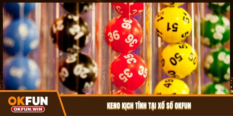 Keno kịch tính tại Xổ số OKFUN