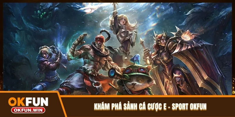 Khám phá sảnh cá cược E - Sport OKFUN