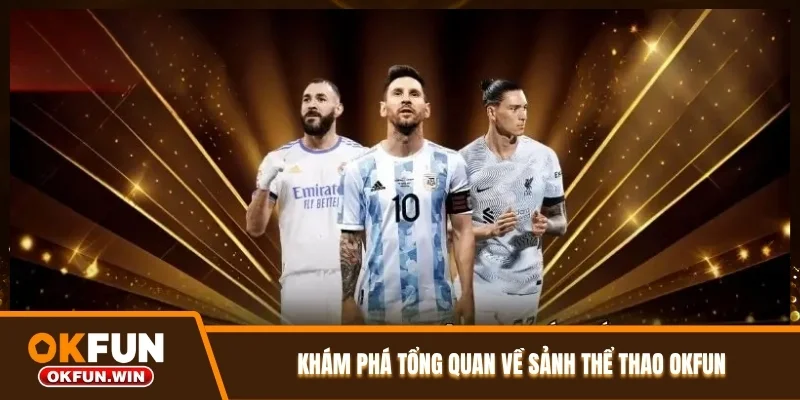 Khám phá tổng quan về sảnh thể thao OKFUN