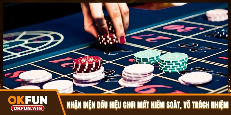 Nhận diện dấu hiệu chơi mất kiểm soát, vô trách nhiệm