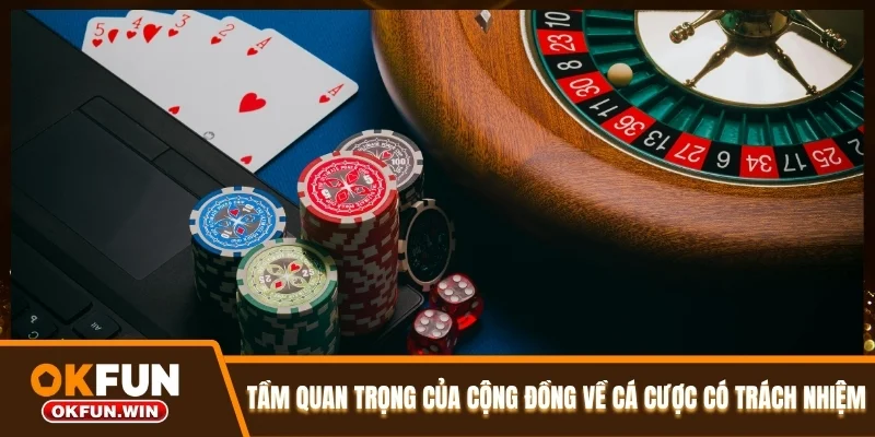 Tầm quan trọng của cộng đồng về cá cược có trách nhiệm OKFUN Tầm quan trọng của cộng đồng về cá cược có trách nhiệm OKFUN