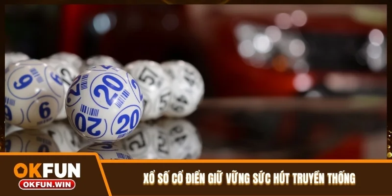 Xổ số cổ điển giữ vững sức hút truyền thống 